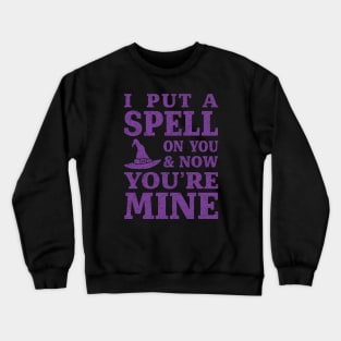 I Put a Spell on You and Now You're Mine - Purple Crewneck Sweatshirt